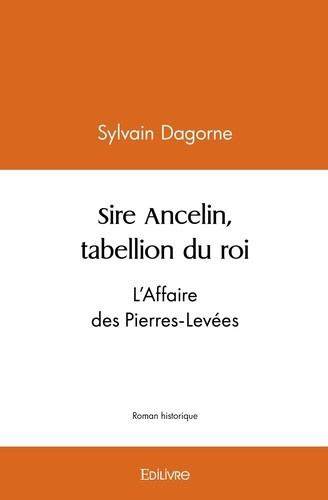 dagorne-sylvain-sire-ancelin-tabellion-du-roi-l-affaire-des-pierres-levees_0