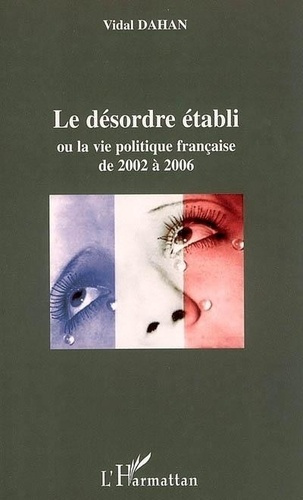 dahan-vidal-le-desordre-etabli-ou-la-vie-politique-francaise-de-2002-a-2006_0