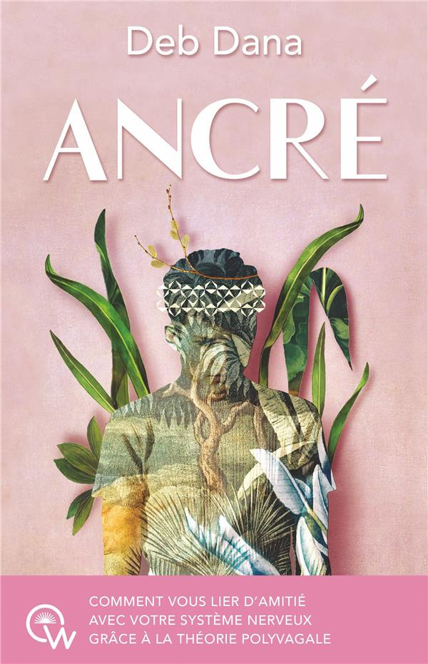 dana-deb-3b-le-doze-francois-3b-porges-stephen-w-3b-ancre-comment-vous-lier-d-amitie-avec-votre-systeme-nerveux-grace-a-la-theorie-polyvagale_0