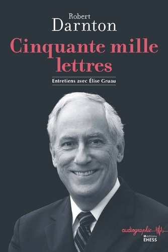 darnton-robert-lilti-antoine-cinquante-mille-lettres-entretiens-avec-elise-gruau_0
