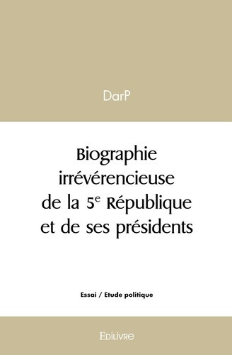 darp-biographie-irreverencieuse-de-la-5e-republique-et-de-ses-presidents_0