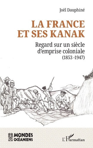 dauphine-joel-la-france-et-ses-kanak-regard-sur-un-siecle-d-emprise-coloniale-1853-1946_0