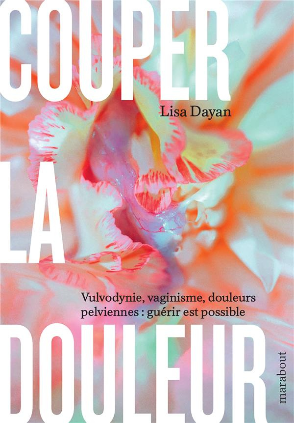 dayan-lisa-couper-la-douleur-vulvodynie-vaginisme-douleurs-pelviennes-guerir-est-possible_0