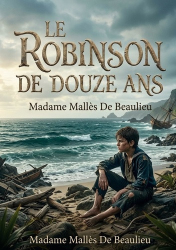 de-beaulieu-madame-malles-robinson-de-douze-ans-l-odyssee-d-un-jeune-naufrage_0