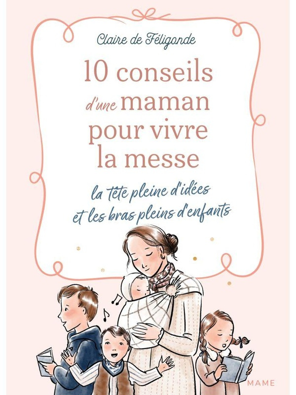 de-feligonde-claire-10-conseils-d-une-maman-pour-vivre-la-messe-la-tete-pleine-d-idees-et-les-bras-pleins-d-enfants_0