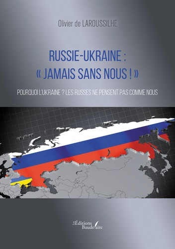 de-laroussilhe-olivier-russie-ukraine-jamais-sans-nous-pourquoi-l-ukraine-les-russes-ne-pensent-pas-comme-nous_0