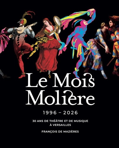 de-mazieres-francois-le-mois-moliere-1996-2026-30-ans-de-theatre-et-de-musique-a-versailles_0
