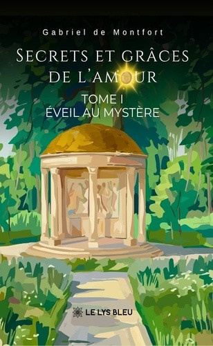 de-montfort-gabriel-secrets-et-graces-de-l-amour-tome-i-eveil-au-mystere_0