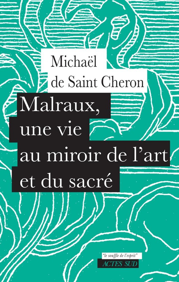 de-saint-cheron-michael-malraux-une-vie-au-miroir-de-l-art-et-du-sacre_0