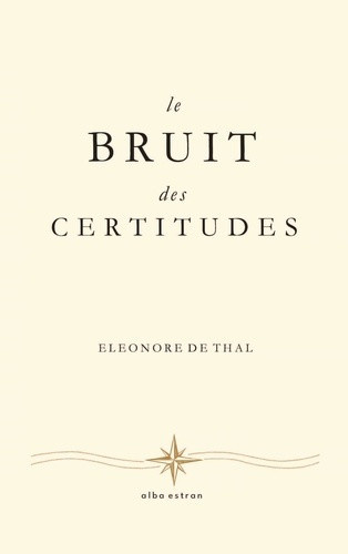 de-thal-eleonore-estran-alba-le-bruit-des-certitudes_0
