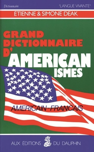 deak-etienne-3b-deak-simone-grand-dictionnaire-d-americanismes-contenant-les-principaux-termes-americains-avec-leur-equivalent-e_0