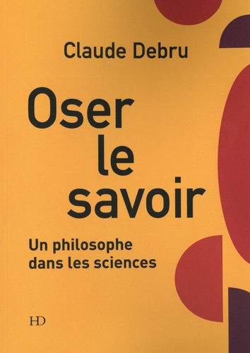 debru-claude-oser-le-savoir-un-philosophe-dans-les-sciences_0