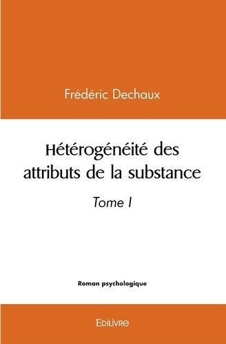 dechaux-frederic-heterogeneite-des-attributs-de-la-substance-tome-1-tome-i_0