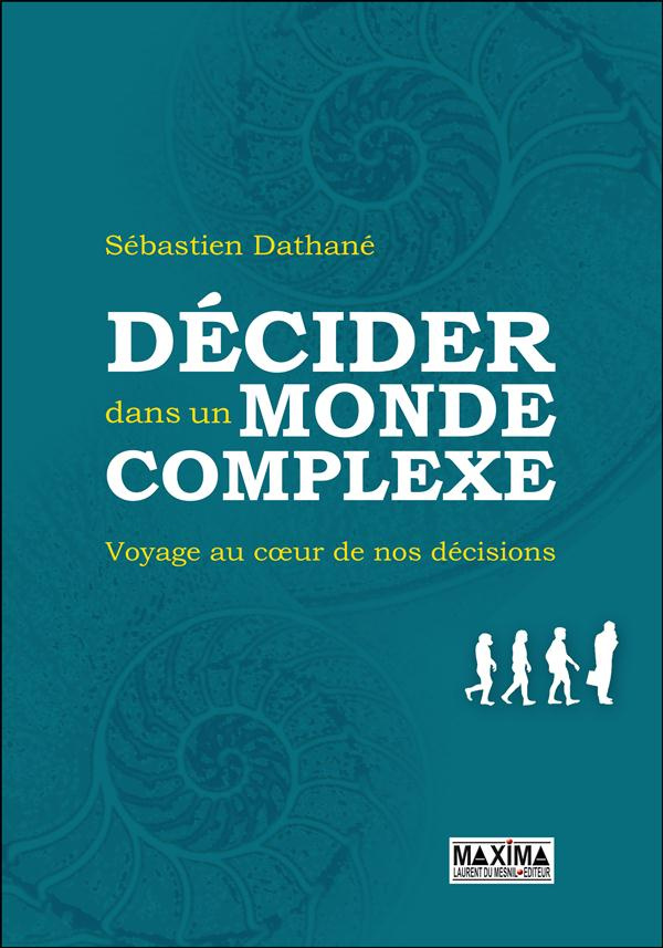 decider-dans-un-monde-complexe-voyage-au-coeur-de-nos-decisions_0