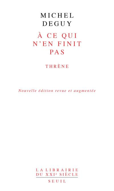 deguy-michel-a-ce-qui-n-en-finit-pas-threne-edition-revue-et-augmentee_0