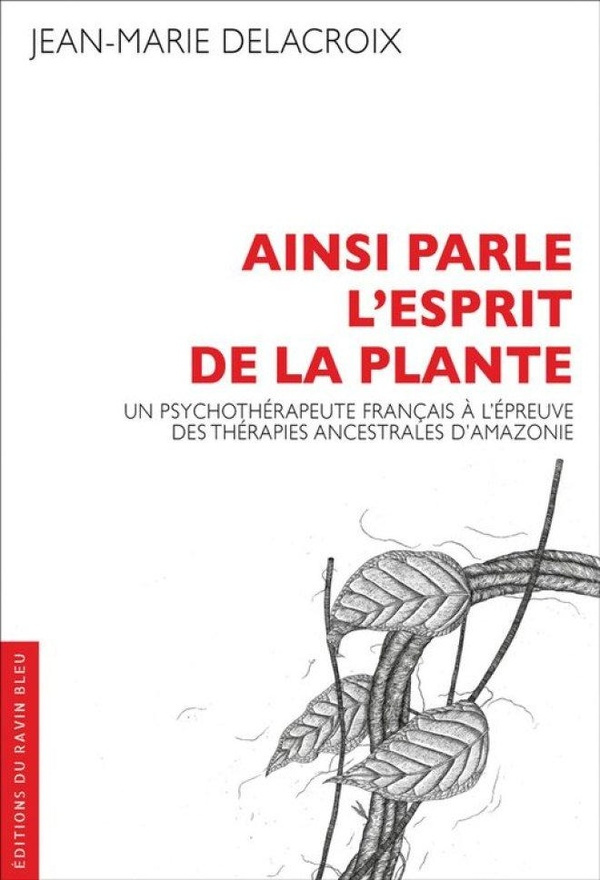 delacroix-jean-marie-ainsi-parle-l-esprit-de-la-plante-un-psychotherapeute-francais-a-l-epreuve-des-therapies-ancestrale_0