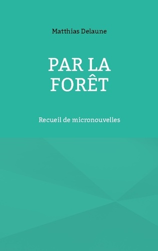 delaune-matthias-par-foret-recueil-de-micronouvelles_0