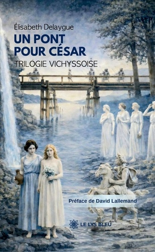 delaygue-elisabeth-un-pont-pour-cesar-trilogie-vichyssoise_0