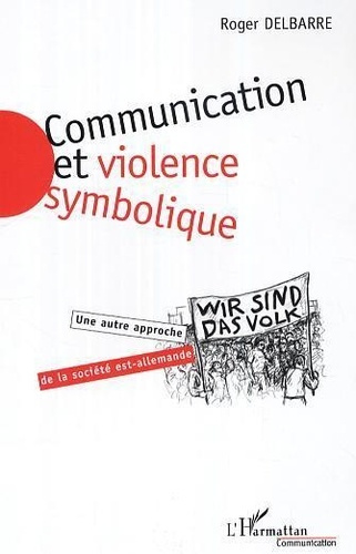 delbarre-roger-communication-et-violence-symbolique-une-autre-approche-de-la-societe-est-allemande_0