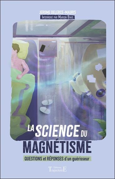 delerce-mauris-jerome-3b-biais-marion-3b-cambuzat-ar-la-science-du-magnetisme-questions-et-reponses-d-un-guerisseur_0