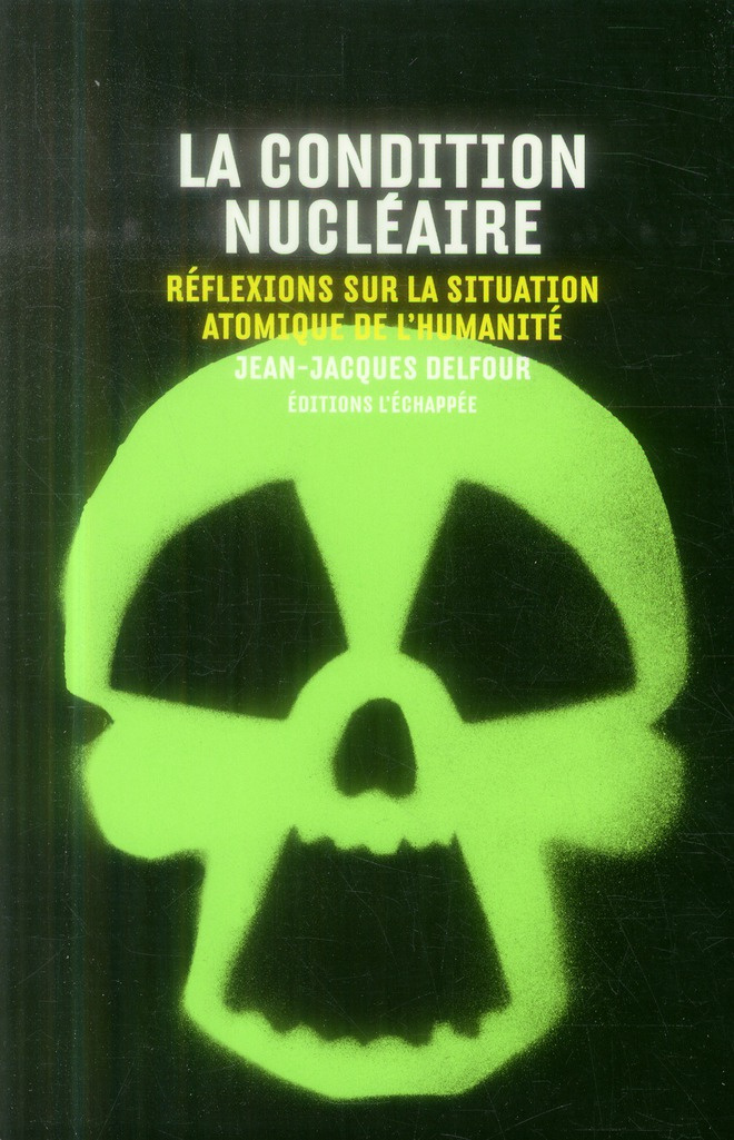delfour-jean-jacques-la-condition-nucleaire-reflexions-sur-la-situation-atomique-de-l-humanite_0