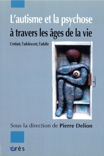 delion-pierre-l-autisme-et-la-psychose-a-travers-les-ages-de-la-vie-l-enfant-l-adolescent-l-adulte_0