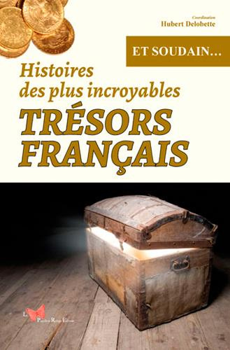 delobette-hubert-histoires-des-plus-incroyables-tresors-francais_0