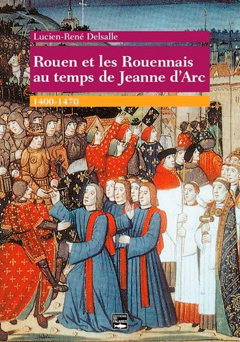 delsalle-lucien-rene-rouen-et-les-rouennais-au-temps-de-jeanne-d-arc-1400-1470_0