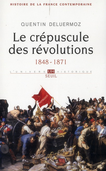 deluermoz-quentin-histoire-de-la-france-contemporaine-tome-3-le-crepucule-des-revolutions-1848-1871_0