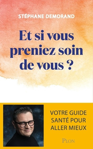 demorand-stephane-et-si-vous-preniez-soin-de-vous-votre-guide-sante-pour-aller-mieux_0