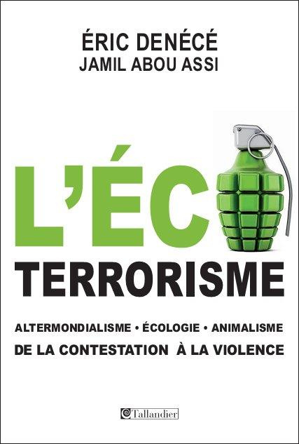 denece-eric-3b-abou-assi-jamil-ecoterrorisme-altermondialisme-ecologie-animalisme-de-la-contestation-a-la-violence_0