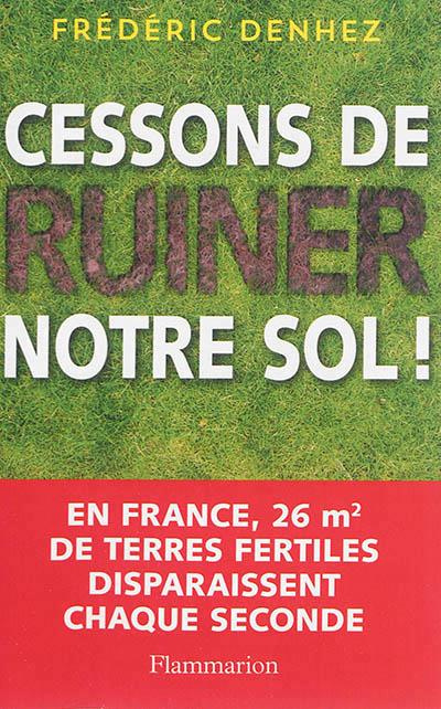 denhez-frederic-cessons-de-ruiner-notre-sol_0