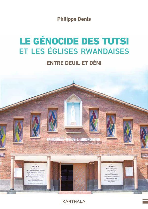 denis-philippe-le-genocide-des-tutsi-et-les-eglises-rwandaises-entre-deuil-et-deni_0