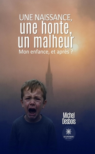 desbois-michel-une-naissance-une-honte-un-malheur-mon-enfance-et-apres_0