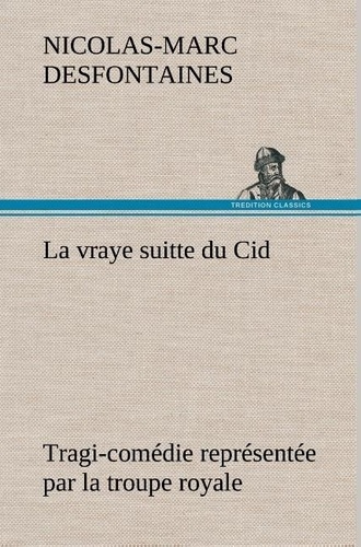 desfontaines-nicolas-marc-la-vraye-suitte-du-cid-tragi-comedie-representee-par-la-troupe-royale-la-vraye-suitte-du-cid-tragi_0