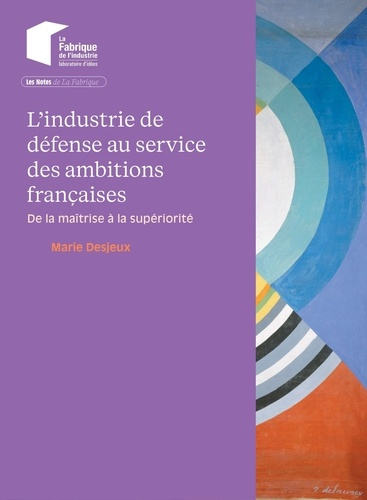 desjeux-marie-l-industrie-de-defense-au-service-des-ambitions-francaises-de-la-maitrise-a-la-superiorite_0