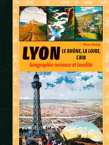 deslais-pierre-3b-merienne-patrick-lyon-le-rhone-la-loire-l-ain-et-l-isere-geographie-curieuse-et-insolite_0