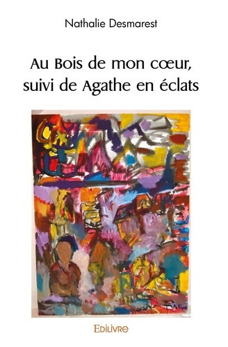 desmarest-nathalie-au-bois-de-mon-coeur-suivi-de-agathe-en-eclats_0