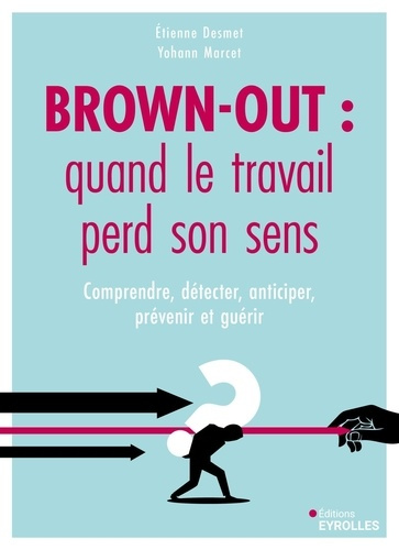 desmet-etienne-marcet-yohann-brown-out-quand-le-travail-perd-son-sens-comprendre-detecter-anticiper-prevenir-et-guerir_0