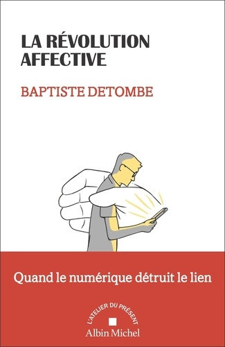 detombe-baptiste-la-revolution-affective-quand-le-numerique-detruit-le-lien_0