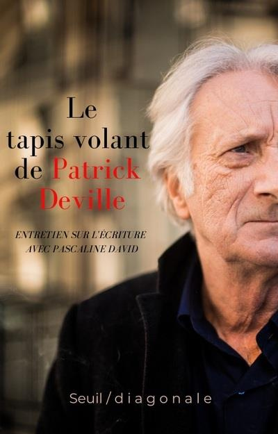deville-patrick-3b-david-pascaline-le-tapis-volant-de-patrick-deville-entretien-sur-l-ecriture-avec-pascaline-david_0