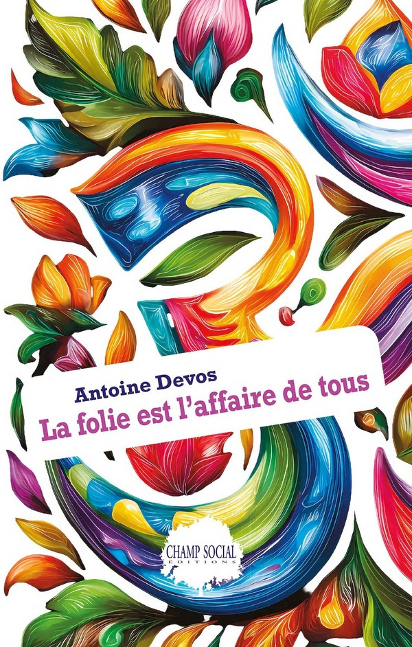 devos-antoine-la-folie-est-l-affaire-de-tous_0
