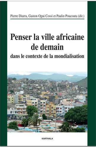 diarra-pierre-ogui-cossi-gaston-poucouta-pauli-penser-la-ville-africaine-de-demain-dans-le-contexte-de-la-mondialisation_0