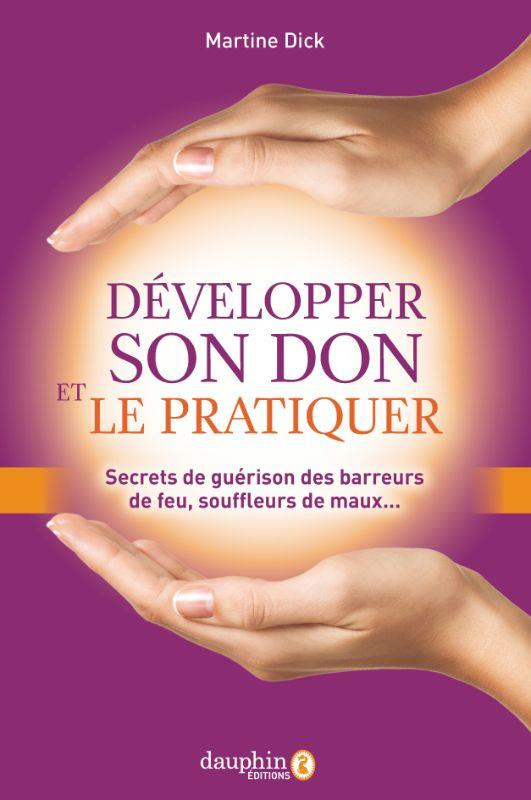 dick-martine-comment-developper-son-don-et-le-pratiquer-secrets-des-barreurs-de-feu-souffleurs-de-maux-et-re_0
