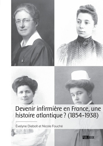 diebolt-evelyne-fouche-nicole-devenir-infirmiere-en-france-une-histoire-atlantique-1854-1938_0