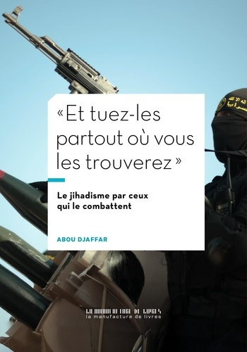 djaffar-abou-et-tuez-les-tous-partout-ou-vous-les-trouverez-le-jihadisme-vu-par-ceux-qui-le-combattent_0