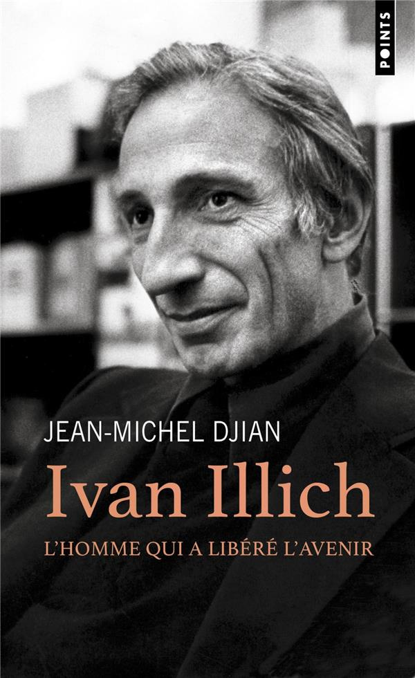 djian-jean-michel-ivan-illich-l-homme-qui-a-libere-l-avenir_0