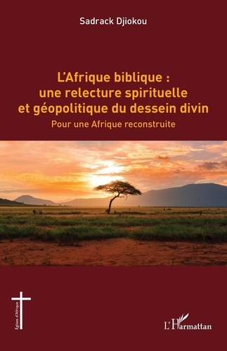 djiokou-sadrack-l-afrique-biblique-une-relecture-spirituelle-et-geopolitique-du-dessein-divin-pour-une-afrique-re_0