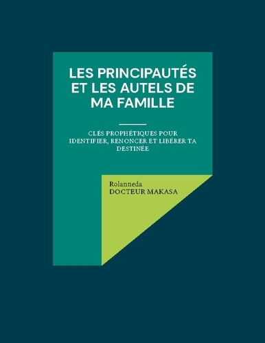 docteur-makasa-rolan-principautes-et-autels-de-ma-famille-cles-prophetiques-pour-identif_0
