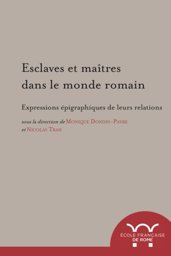 dondin-payre-monique-3b-tran-nicolas-esclaves-et-maitres-dans-le-monde-romain-expressions-epigraphiques-de-leurs-relations-textes-en-fr_0